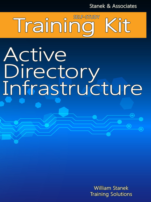 Title details for Active Directory Infrastructure Self-Study Training Kit by William Stanek Training Solutions - Available